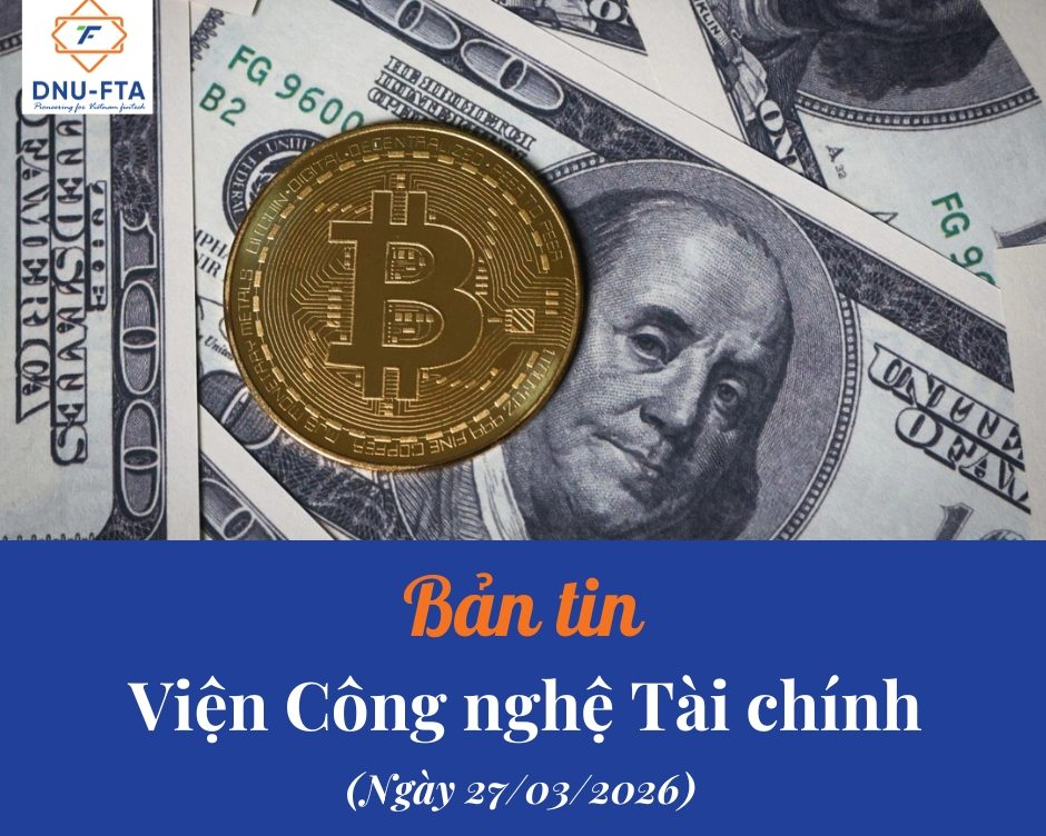 Bản tin Viện Công nghệ Tài chính (27/03/2026)