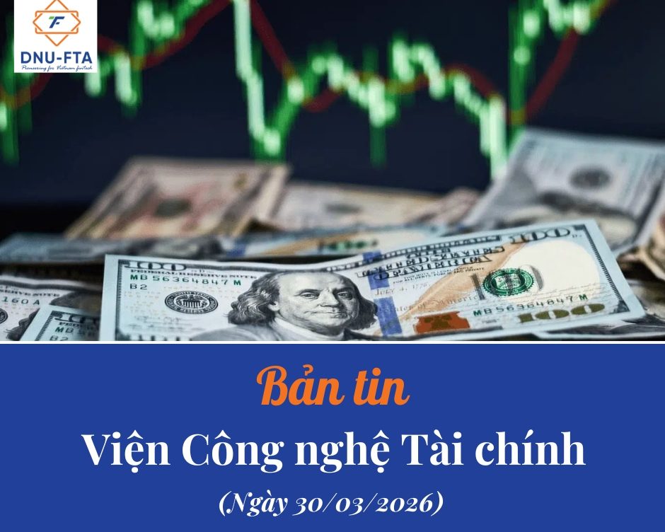 Bản tin Viện Công nghệ Tài Chính 30/03/2026