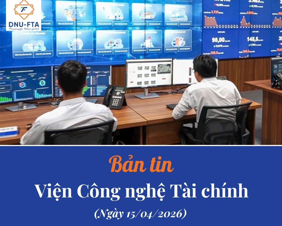 Bản tin Viện Công nghệ Tài chính 15/04/2026