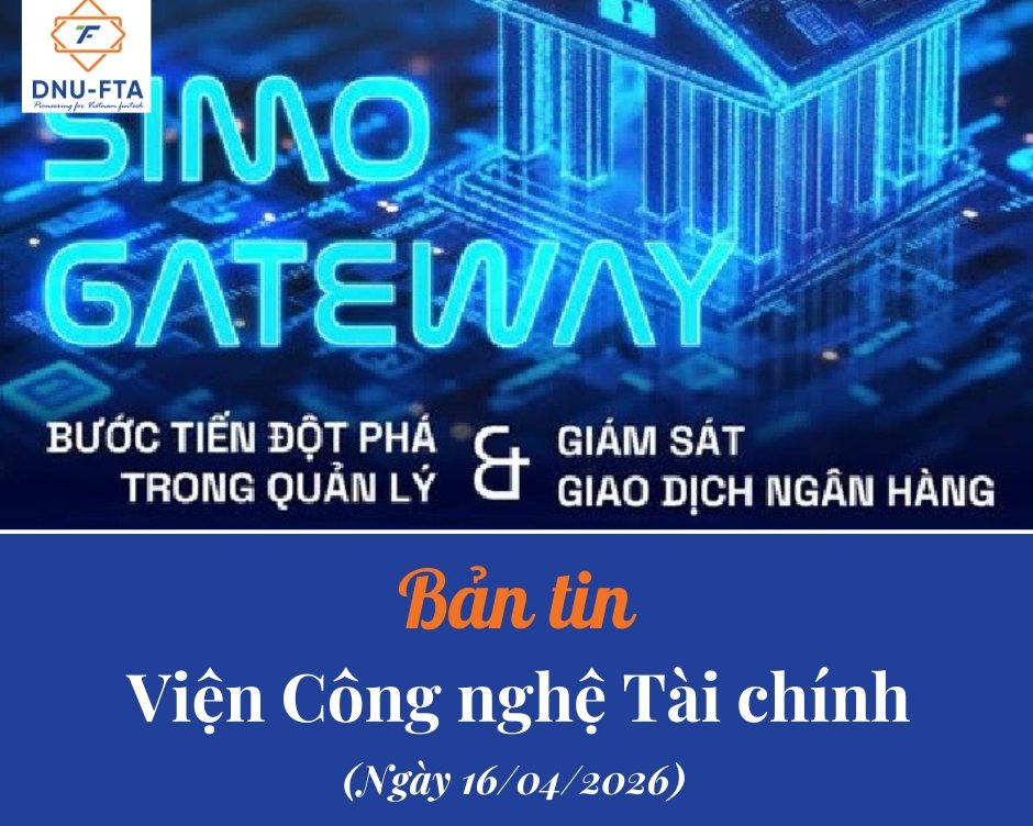 Bản tin Viện Công nghệ Tài chính 16/04/2026
