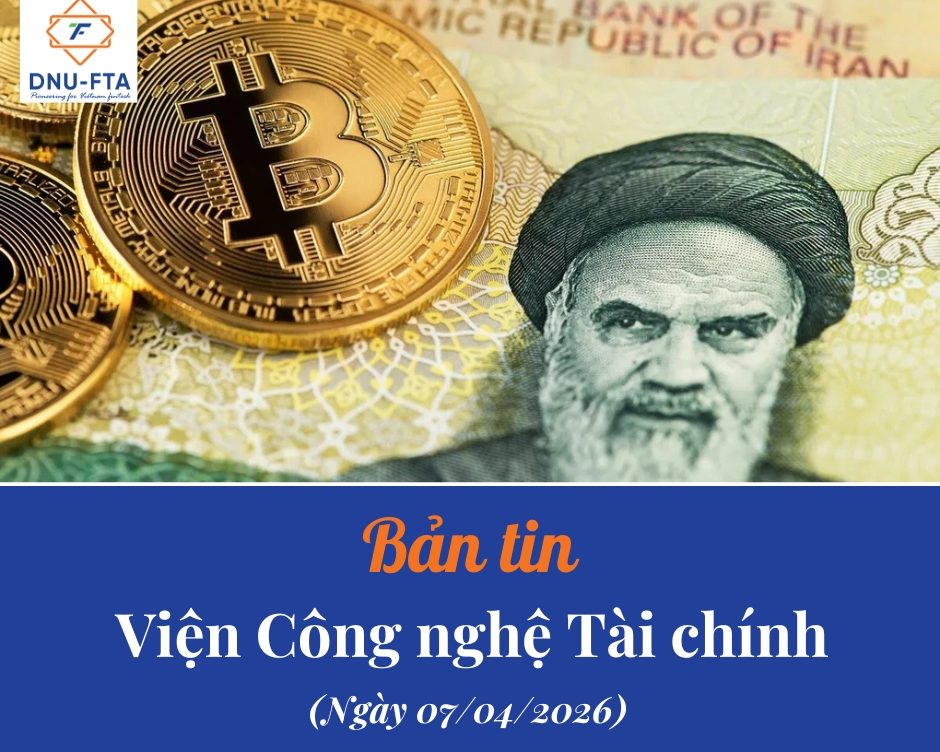 Bản tin Viện Công nghệ Tài chính 07/04/2026