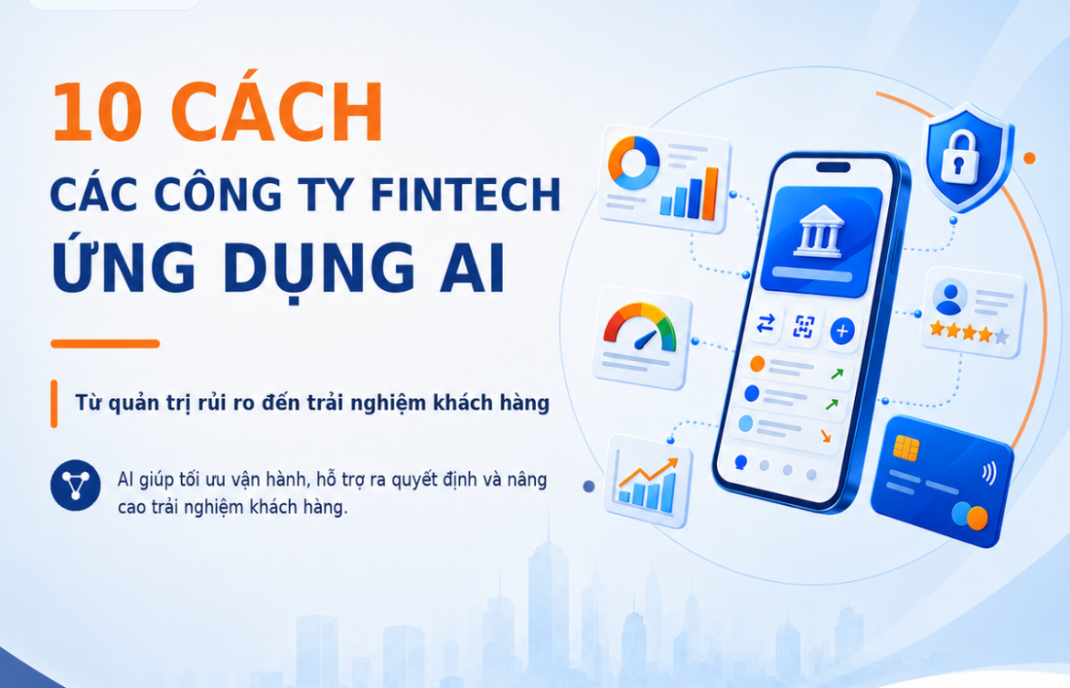 AI đang thay đổi FinTech như thế nào? Khám phá 10 ứng dụng nổi bật